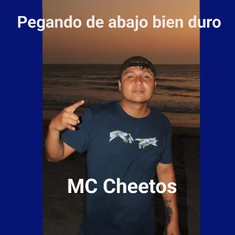 Pegando de abajo bien duro by MC Cheetos