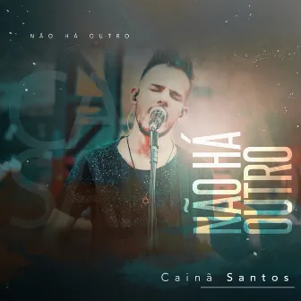 Não Há Outro by Cainã Santos