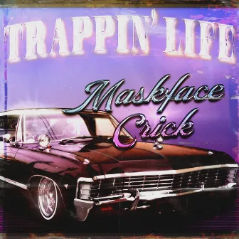 TRAPPIN` LIFE by MASKFACE CRICK