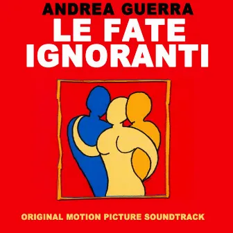 Le Fate Ignoranti (Original Motion Picture Soundtrack) by Andrea Guerra