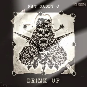 Drink Up by Fat Daddy J