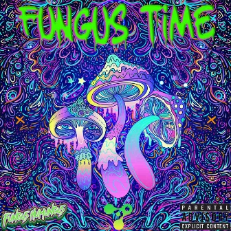 Fungus Time by Fungus Humungus