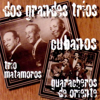 Dos Grandes Trios Cubanos by Guaracheros De Oriente