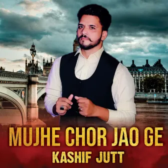 Mujhe Chor Jao Ge by Kashif Jutt