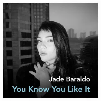 You Know You Like It by Jade Baraldo