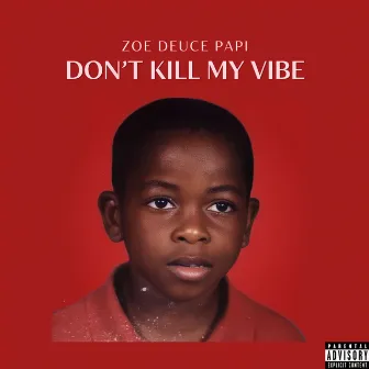 Don’t Kill My Vibe by Zoe Deuce Papi