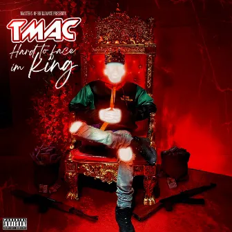 Hard to Face I'm King by T Mac