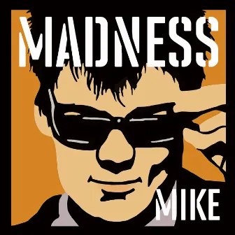 Madness, by Mike by Madness