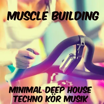 Muscle Building - Minimal Deep House Techno Aerob Kör Musik för Träningsprogram by Sport Music Club