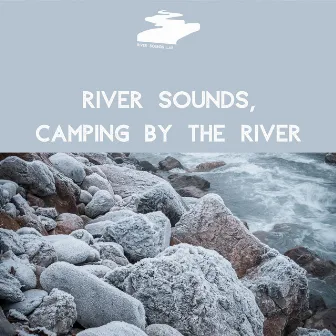 River Sounds, Camping by the River by River Sounds Lab