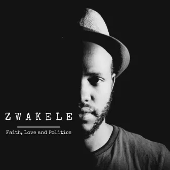 ZWAKELE – LOVE, FAITH AND POLITICS by Nj Kunene