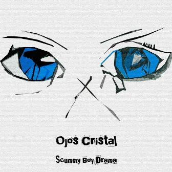 Ojos Cristal by Scummy Boy Drama