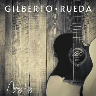 Ayer y Hoy by Gilberto Rueda