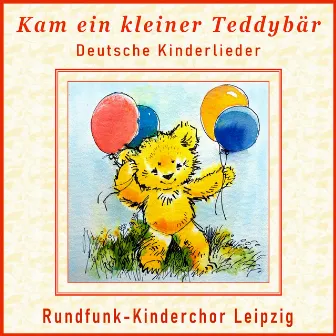 Kam ein kleiner Teddybär - Deutsche Kinderlieder by Rundfunk-Kinderchor Leipzig