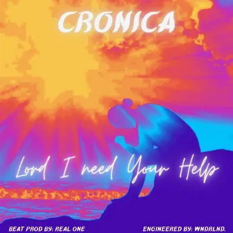 Lord I Need Your Help by Cronica