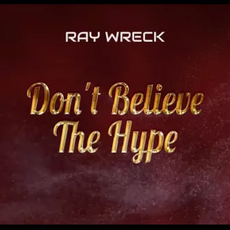 Don't Believe the Hype by Ray Wreck