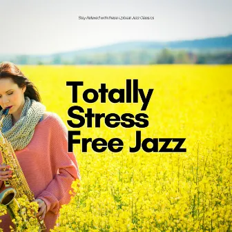 Stay Relaxed with These Upbeat Jazz Classics by Totally Stress Free Jazz