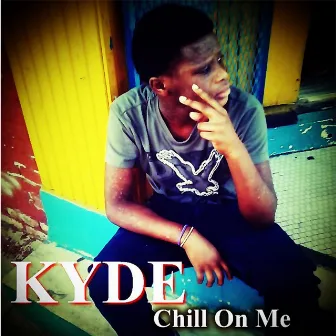 Chill On Me by Kyde