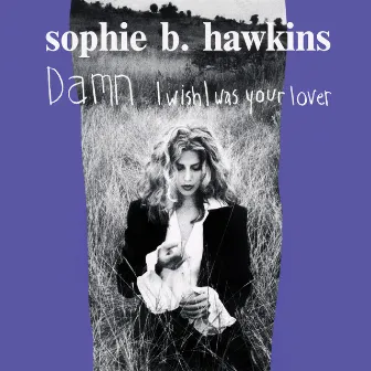 Damn I Wish I Was Your Lover (30th Anniversary Edition) by Sophie B. Hawkins