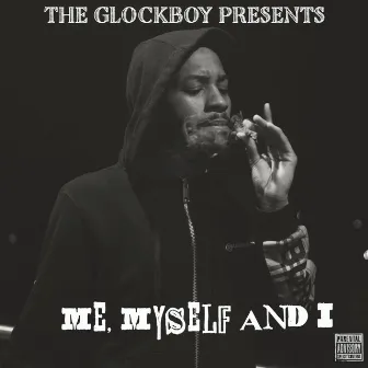 Me, Myself and I by The Glockboy