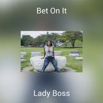 Bet On It by Lady Boss