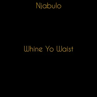 Whine Yo Waist by Njabulo