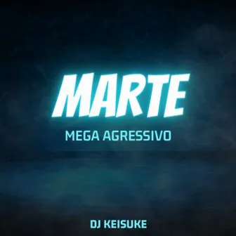 Marte Mega Agressivo by DJ KEISUKE