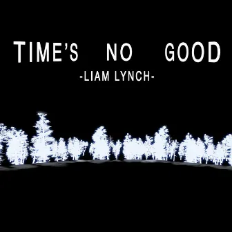 Time's No Good by Liam Lynch