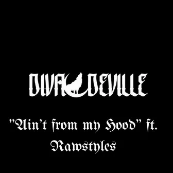 Ain't From My Hood by Diva Deville