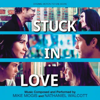 Stuck in Love (Original Motion Picture Score) by Mike Mogis