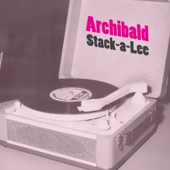 Stack-a-Lee by Archibald