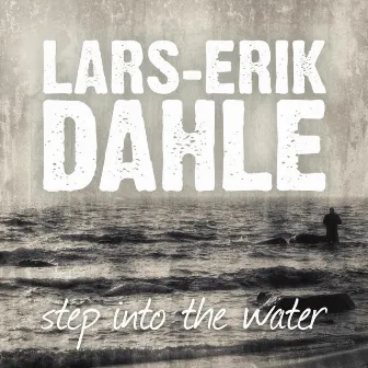 Step Into The Water by Lars-Erik Dahle