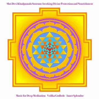 Shri Devi Khadgamala Stotram: Invoking Divine Protection and Nourishment by Vedika Godbole