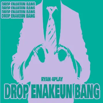 DROP ENAKEUN BANG by Ryan 4Play