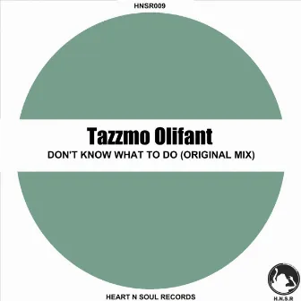 Don't Know What To Do by Tazzmo Olifant