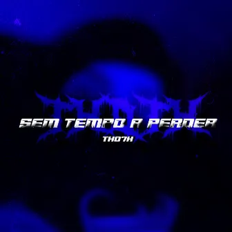 Sem Tempo a Perder by Tho7h