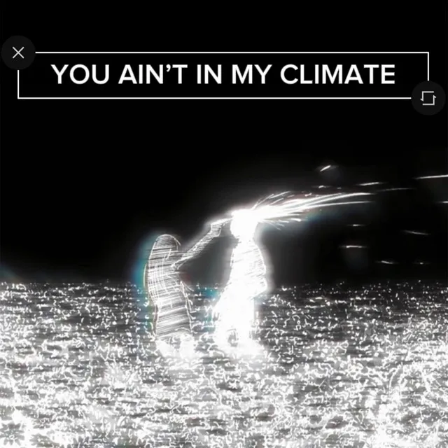 YOU AIN'T IN MY CLIMATE (SUPER SLOWED)