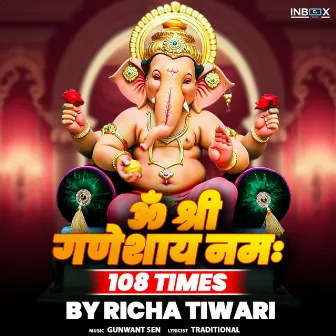 Om Shri Ganeshaya Namaha 108 Times by Richa Tiwari