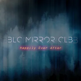 Happily Ever After by BLC Mirror CLB