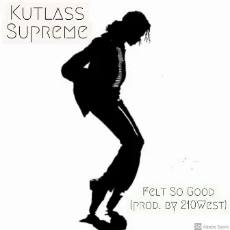 Felt So Good by Kutlass Supreme