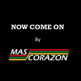 Now Come On by DJ Mas Corazon