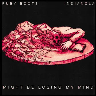 Might Be Losing My Mind by Ruby Boots