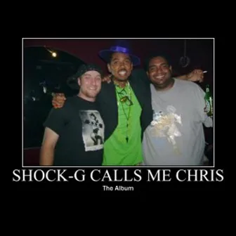 Shock-g calls me Chris by Shaun Harris