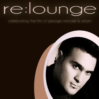 Celebrating The Hits Of George Michael & Wham by re:lounge