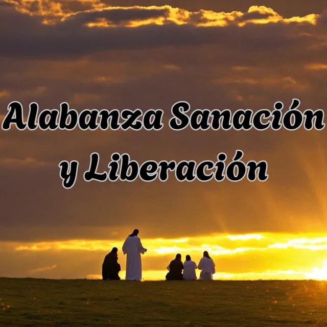 Alabanza Sanación y Liberación