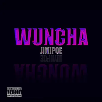 WUNCHA by Jimi Poe