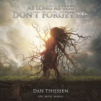 As Long as You Don’t Forget Me by Dan Thiessen