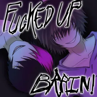 FUCKED UP BRAIN! by kmrnxo