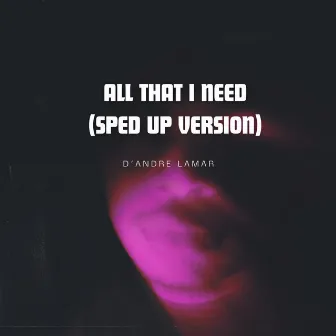 All That I Need (Sped up version) by D' Andre Lamar