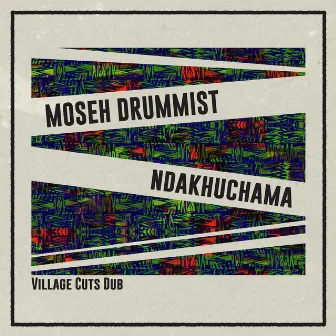 Ndakhuchama (Village Cuts Dub) by Moseh Drummist